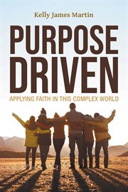 Purpose driven. Applying Faith in this Complex World cover image