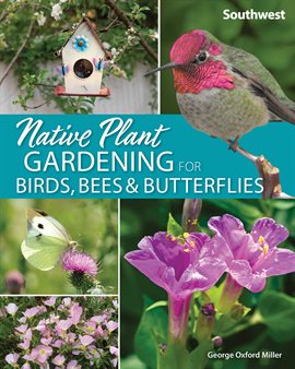Cover image for Native Plant Gardening for Birds, Bees & Butterflies: Southwest
