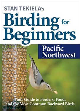 Cover image for Stan Tekiela's Birding for Beginners: Pacific Northwest