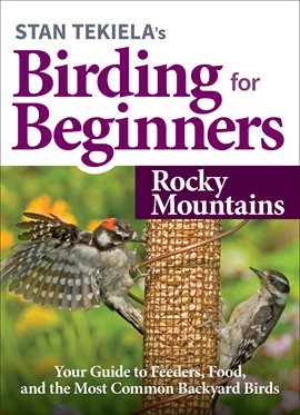 Cover image for Stan Tekiela's Birding for Beginners: Rocky Mountains
