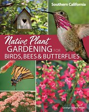 Native plant gardening for birds, bees & butterflies: southern california cover image