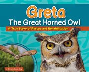 Greta the great horned owl : a true story of rescue and rehabilitation cover image
