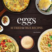 Eggs : 50 tried & true recipes cover image