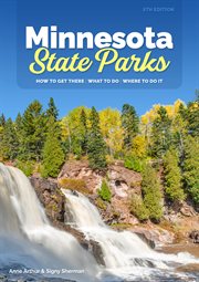 Minnesota state parks : how to get there, what to do, where to do it cover image