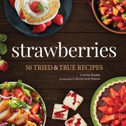 Strawberries : 50 tried & true recipes cover image