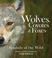 Wolves, coyotes & foxes : symbols of the wild cover image