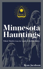 Minnesota hauntings : ghost stories from the land of 10,000 lakes cover image