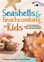 Seashells & beachcombing for kids : An Introduction to Beach Life of the Atlantic, Gulf, and Pacific Coasts cover image