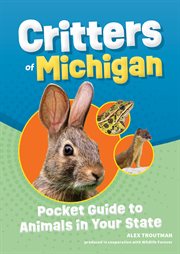 Critters of michigan : Pocket Guide to Animals in Your State cover image