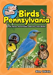 The kids' guide to birds of Pennsylvania : fun facts, activities, and 88 cool birds cover image