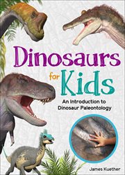 Dinosaurs for Kids : An Introduction to Dinosaur Paleontology. Simple Introductions to Science cover image