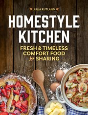 Homestyle Kitchen : Fresh & Timeless Comfort Food for Sharing. Homestyle Kitchen Cookbooks cover image