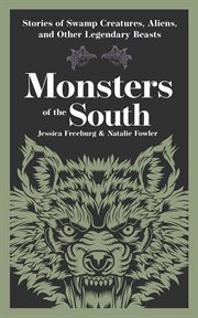 Monsters of the South : Stories Of Swamp Creatures, Aliens, And Other Legendary Beasts cover image
