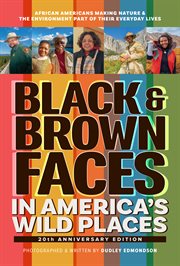 Black & Brown Faces in America's Wild Places : African Americans Making Nature and the Environment a Part of Their Everyday Lives cover image