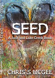 Seed. A Jack and Lake Creek Book cover image