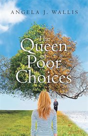 The queen of poor choices. The journey of an ordinary woman, Searching for love... Searching for hope... Searching for God cover image