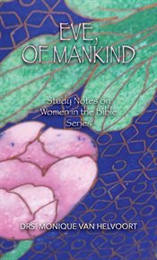 Eve, of mankind. Study Notes on Women in the Bible Series cover image
