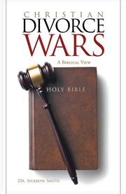Christian divorce wars. A Biblical View cover image