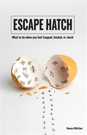 Escape hatch. What to do when you feel trapped, limited, or stuck cover image