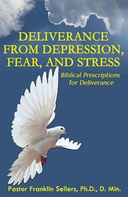 Deliverance from depression, fear, and stress. Biblical Prescriptions for Deliverance cover image