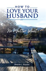 How to love your husband. No Matter What cover image