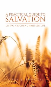 A practical guide to salvation. Living a Richer Christian Life cover image
