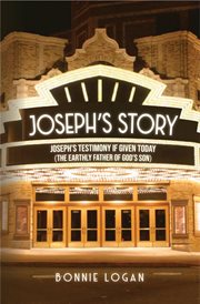 Joseph's story. Joseph's Testimony If Given Today (The Earthly Father of God's Son) cover image