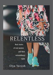 Relentless. Real stories of real women and their extraordinary faith cover image