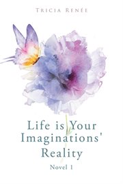 Life is your imaginations' reality cover image