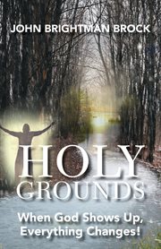 Holy grounds. When God Shows Up, Everything Changes! cover image