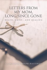 Letters from my mom, long since gone. Death, Grief... And Healing cover image