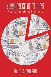 Your piece of the pie. How to Operate at Greatness cover image