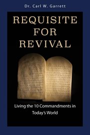 Requisite for revival. Living the 10 Commandments in Today's World cover image