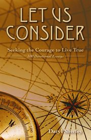 Let us consider. Seeking the Courage to Live True cover image