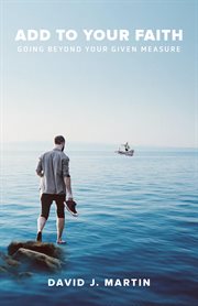 Add to your faith. Going Beyond Your Given Measure cover image