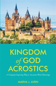 Kingdom of god acrostics. A Uniquely Inspiring Way to Accurate Word Meanings cover image