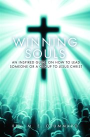 Winning souls. An Inspired Guide on How to Lead Someone or a Group to Jesus cover image