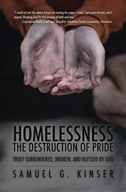 Homelessness, the destruction of pride. Truly Surrendered, Broken, and Blessed by God cover image