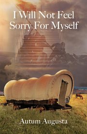 I will not feel sorry for myself cover image