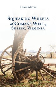 Squeaking wheels of comans well, sussex, virginia cover image