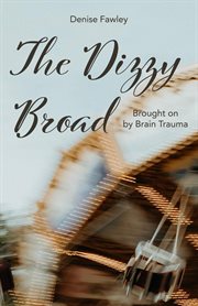 The dizzy broad. Brought on by Brain Trauma cover image