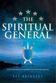 The spiritual general. Elite Training in Leadership and Spiritual Warfare cover image
