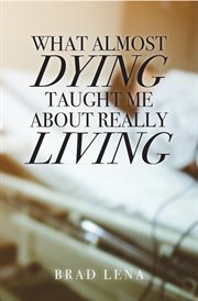 What almost dying taught me about really living cover image
