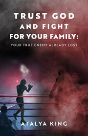 Trust god and fight for your family. Your True Enemy Already Lost cover image