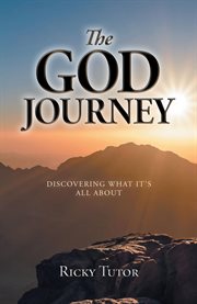 The God journey : discovering what it's all about cover image