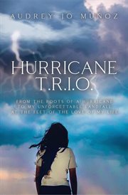 Hurricane t.r.i.o.. From the Roots of a Hurricane to My Unforgettable Landfall at the Feet of the Love of My Life cover image