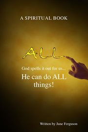All. God spells it out for us... He can do ALL things! cover image