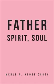 Father, spirit, soul cover image