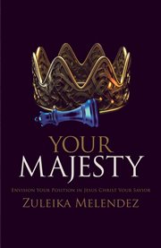 Your majesty. Envision Your Position in Jesus Christ Your Savior cover image