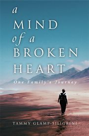 A mind of a broken heart. One Family's Journey cover image
